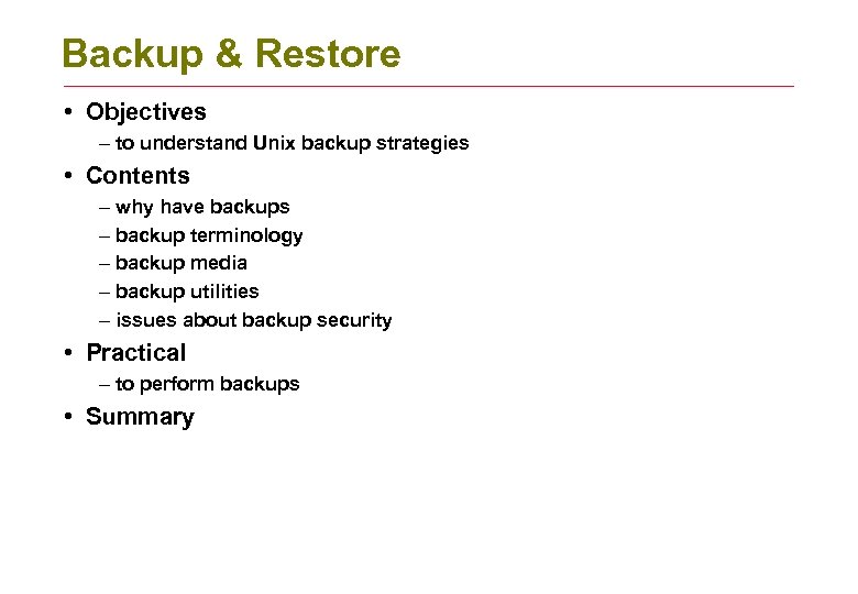 Backup & Restore • Objectives – to understand Unix backup strategies • Contents –
