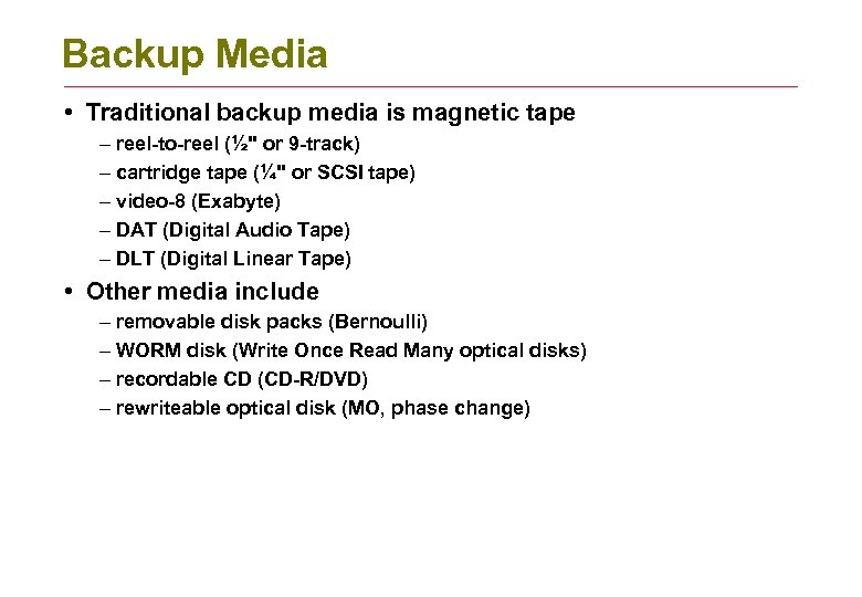 Backup Media • Traditional backup media is magnetic tape – reel-to-reel (½" or 9