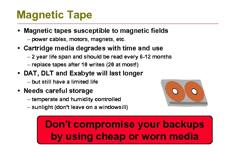 Magnetic Tape • Magnetic tapes susceptible to magnetic fields – power cables, motors, magnets,