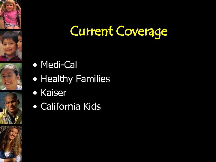 Current Coverage • • Medi-Cal Healthy Families Kaiser California Kids 