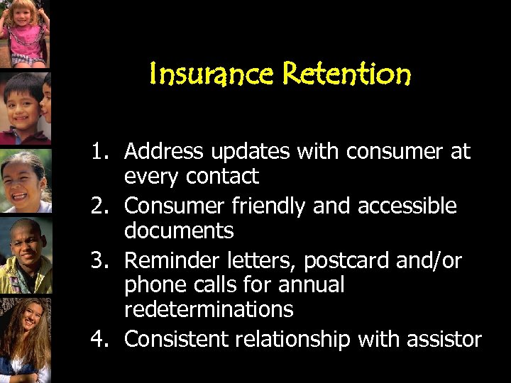 Insurance Retention 1. Address updates with consumer at every contact 2. Consumer friendly and