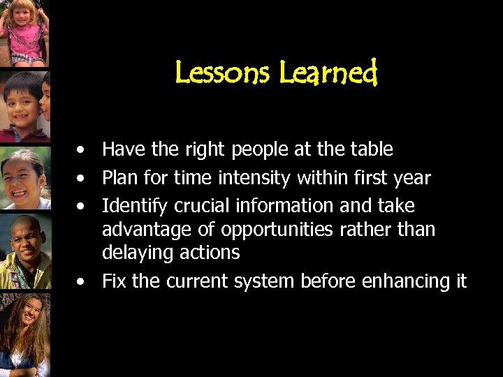 Lessons Learned • Have the right people at the table • Plan for time
