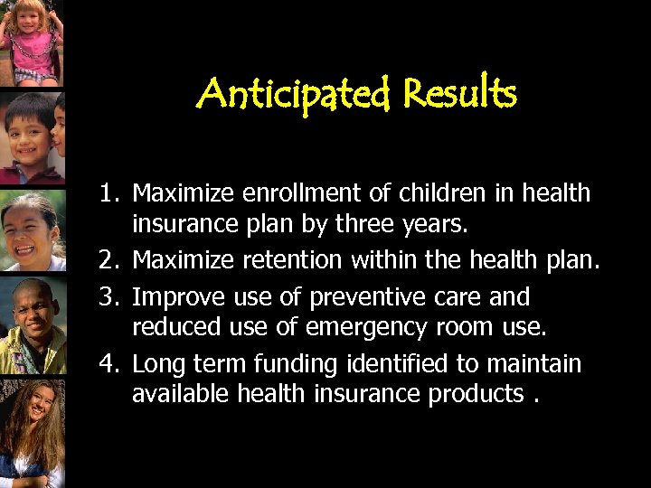 Anticipated Results 1. Maximize enrollment of children in health insurance plan by three years.