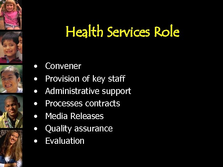 Health Services Role • • Convener Provision of key staff Administrative support Processes contracts