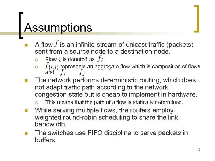 Assumptions n A flow is an infinite stream of unicast traffic (packets) sent from