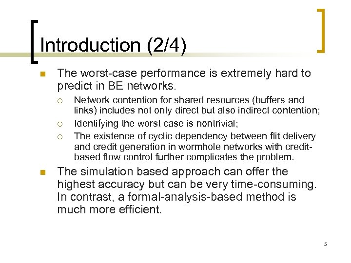 Introduction (2/4) n The worst-case performance is extremely hard to predict in BE networks.