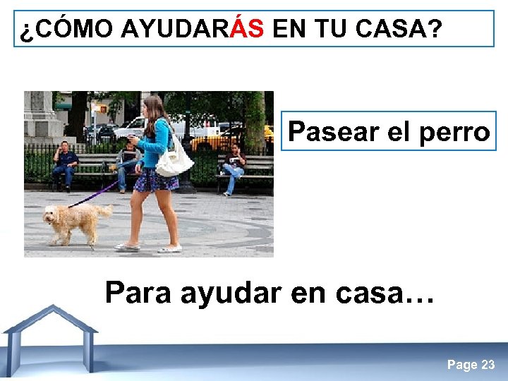 ¿CÓMO AYUDARÁS EN TU CASA? Pasear el perro Para ayudar en casa… Free Powerpoint