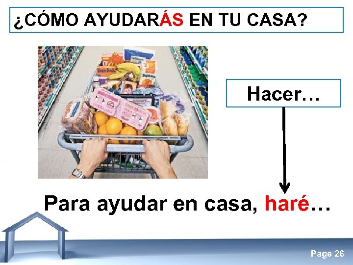 ¿CÓMO AYUDARÁS EN TU CASA? Hacer… Para ayudar en casa, haré… Free Powerpoint Templates