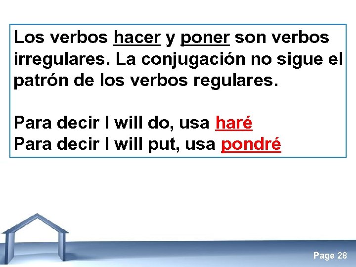 Los verbos hacer y poner son verbos irregulares. La conjugación no sigue el patrón