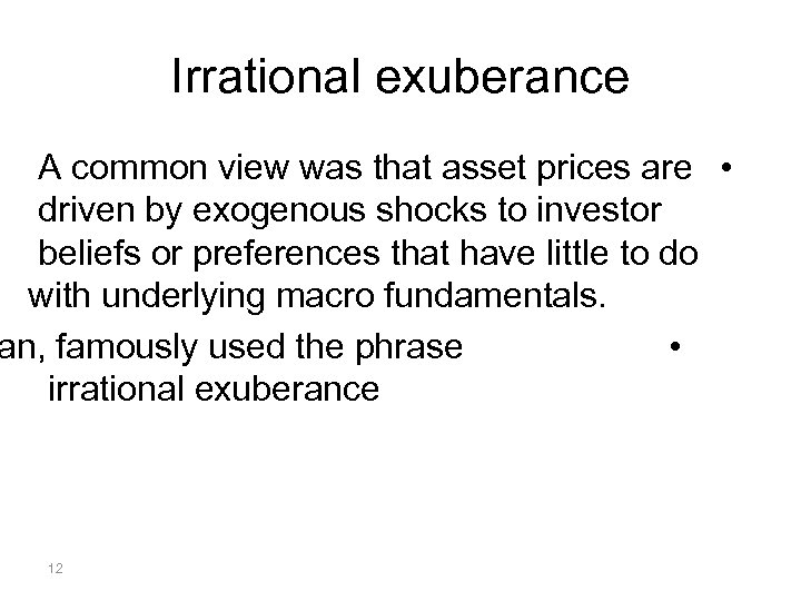 Irrational exuberance A common view was that asset prices are • driven by exogenous