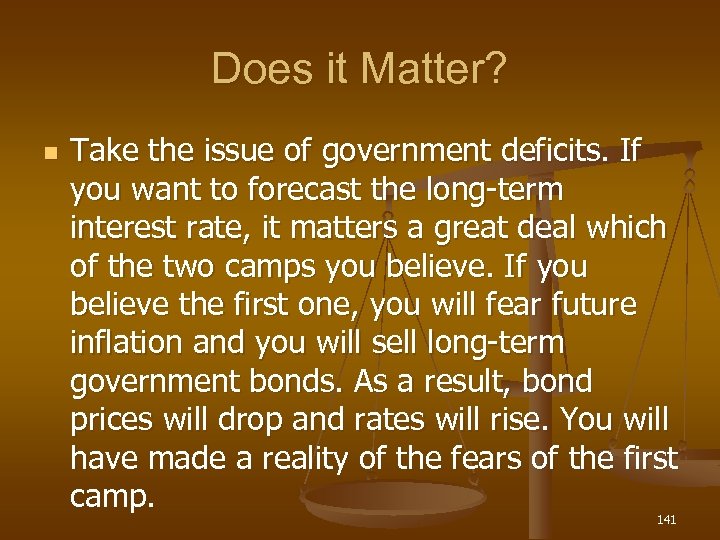 Does it Matter? n Take the issue of government deficits. If you want to