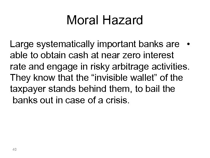 Moral Hazard Large systematically important banks are • able to obtain cash at near