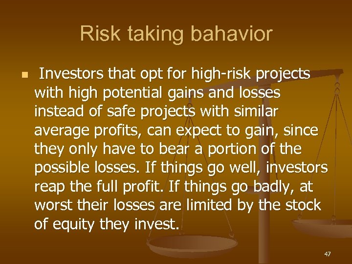 Risk taking bahavior n Investors that opt for high-risk projects with high potential gains