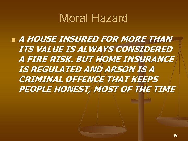 Moral Hazard n A HOUSE INSURED FOR MORE THAN ITS VALUE IS ALWAYS CONSIDERED