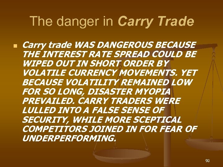 The danger in Carry Trade n Carry trade WAS DANGEROUS BECAUSE THE INTEREST RATE