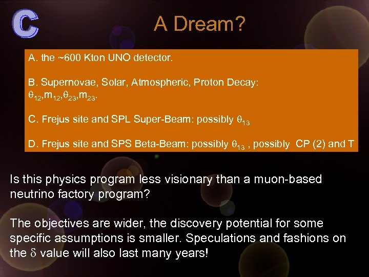 A Dream? A. the ~600 Kton UNO detector. B. Supernovae, Solar, Atmospheric, Proton Decay: