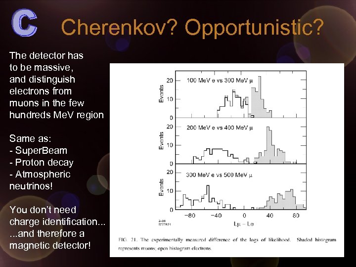 Cherenkov? Opportunistic? The detector has to be massive, and distinguish electrons from muons in