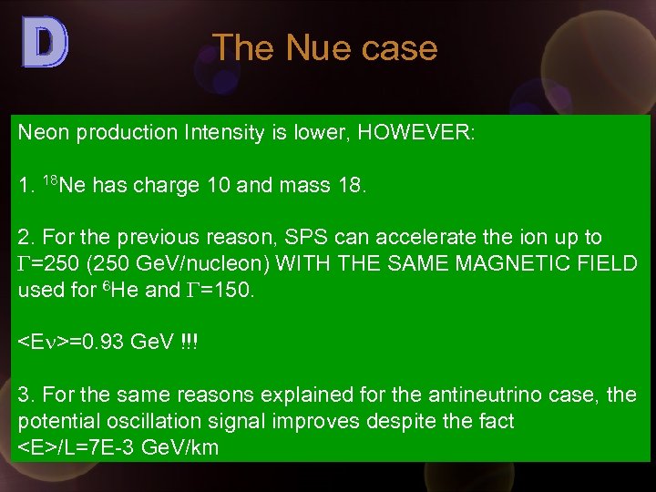 The Nue case Neon production Intensity is lower, HOWEVER: 1. 18 Ne has charge