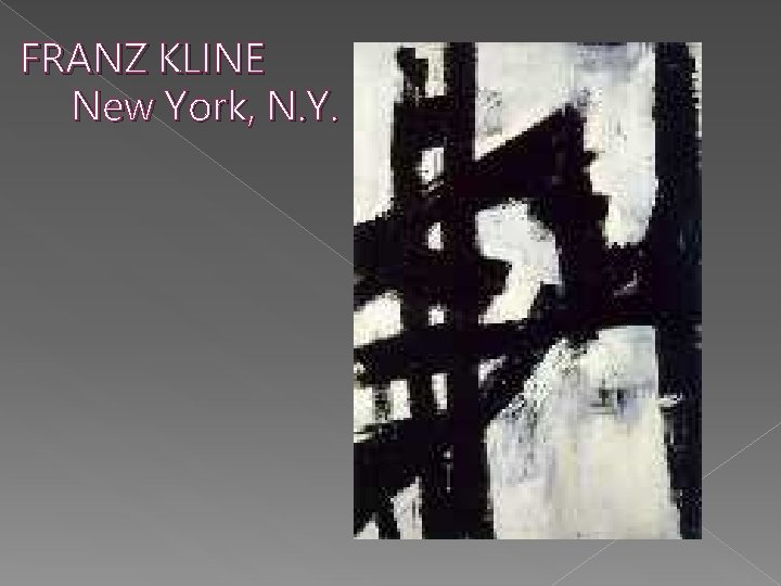 FRANZ KLINE New York, N. Y. 