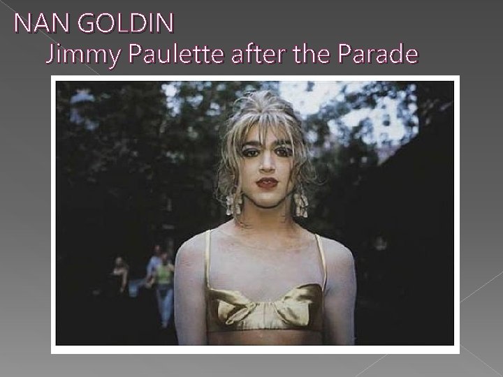 NAN GOLDIN Jimmy Paulette after the Parade 