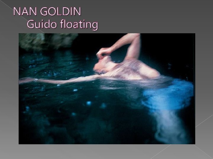 NAN GOLDIN Guido floating 