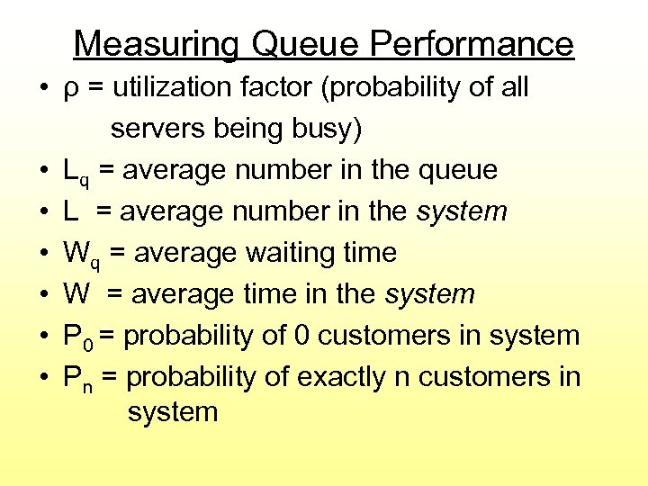 Measuring Queue Performance • ρ = utilization factor (probability of all servers being busy)