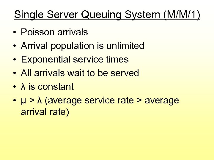 Single Server Queuing System (M/M/1) • • • Poisson arrivals Arrival population is unlimited