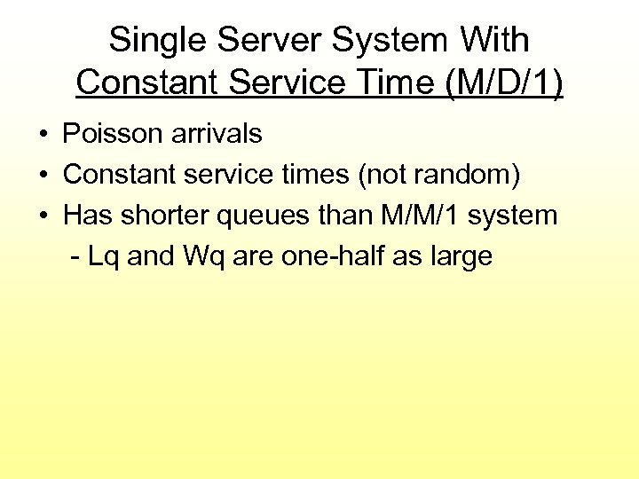 Single Server System With Constant Service Time (M/D/1) • Poisson arrivals • Constant service