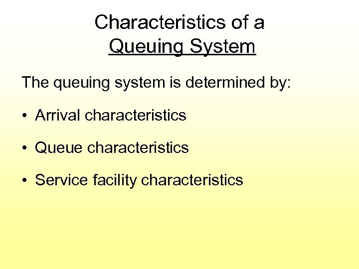 Characteristics of a Queuing System The queuing system is determined by: • Arrival characteristics