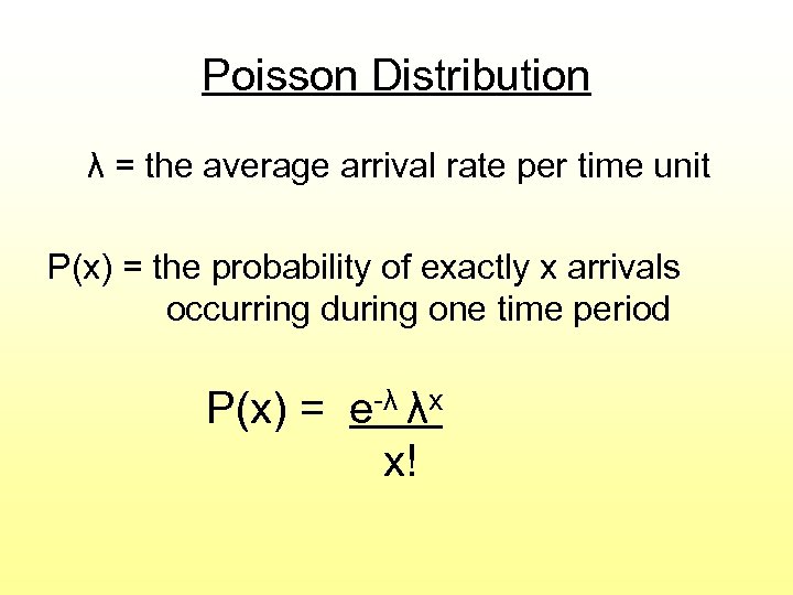Poisson Distribution λ = the average arrival rate per time unit P(x) = the