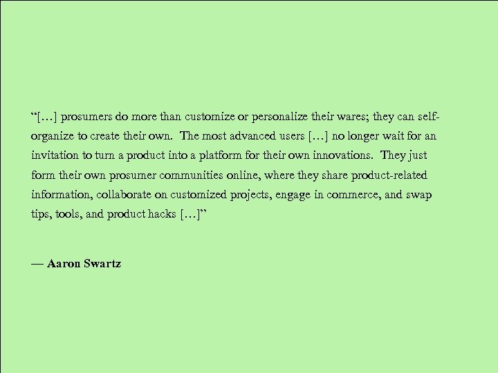 “[…] prosumers do more than customize or personalize their wares; they can selforganize to