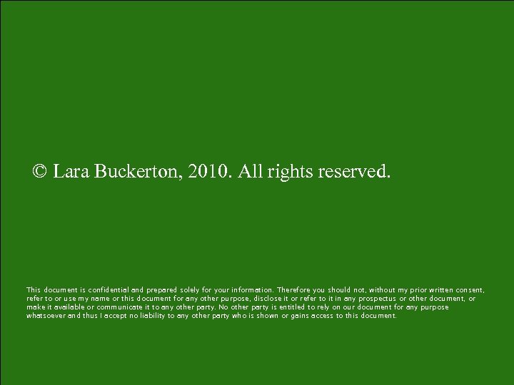 © Lara Buckerton, 2010. All rights reserved. This document is confidential and prepared solely