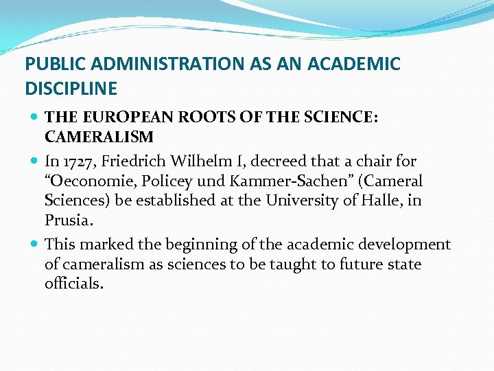 PUBLIC ADMINISTRATION AS AN ACADEMIC DISCIPLINE THE EUROPEAN ROOTS OF THE SCIENCE: CAMERALISM In