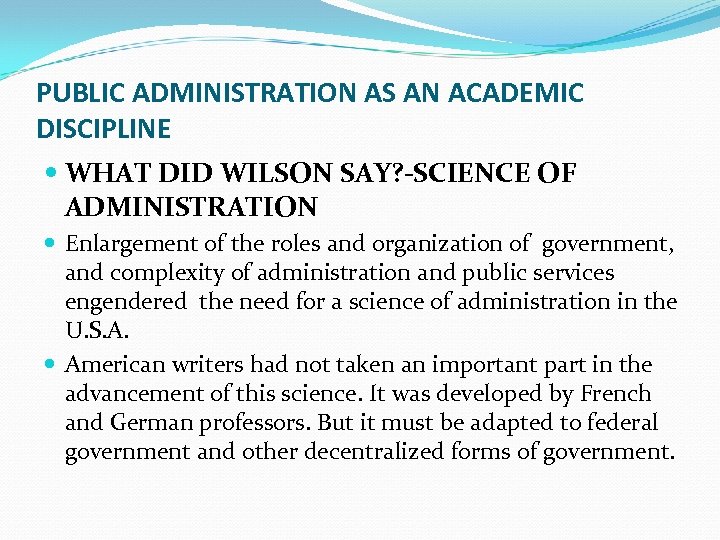 PUBLIC ADMINISTRATION AS AN ACADEMIC DISCIPLINE WHAT DID WILSON SAY? -SCIENCE OF ADMINISTRATION Enlargement