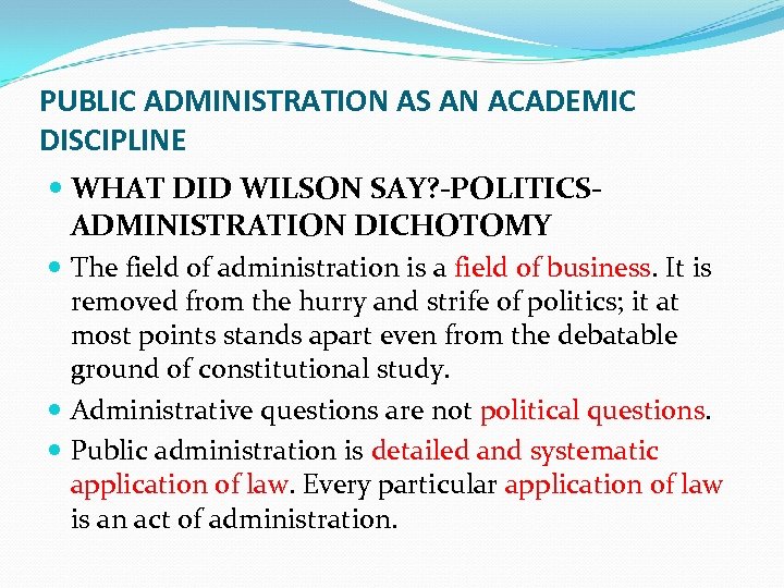 PUBLIC ADMINISTRATION AS AN ACADEMIC DISCIPLINE WHAT DID WILSON SAY? -POLITICSADMINISTRATION DICHOTOMY The field