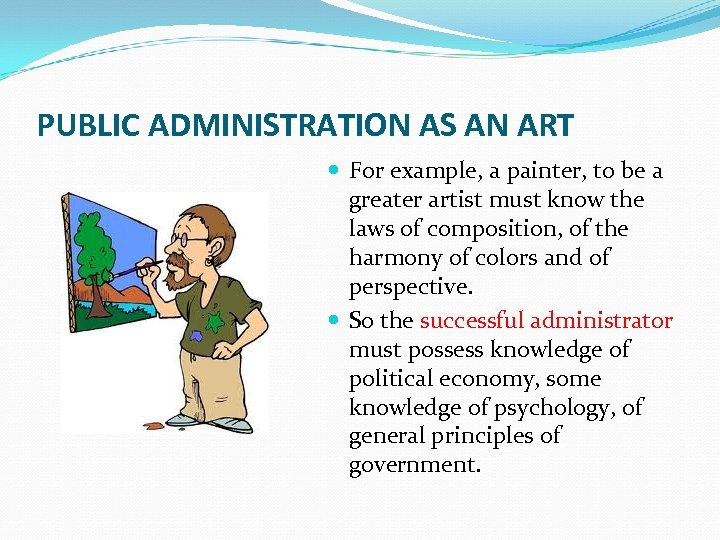 PUBLIC ADMINISTRATION AS AN ART For example, a painter, to be a greater artist