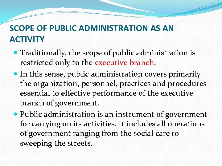 SCOPE OF PUBLIC ADMINISTRATION AS AN ACTIVITY Traditionally, the scope of public administration is