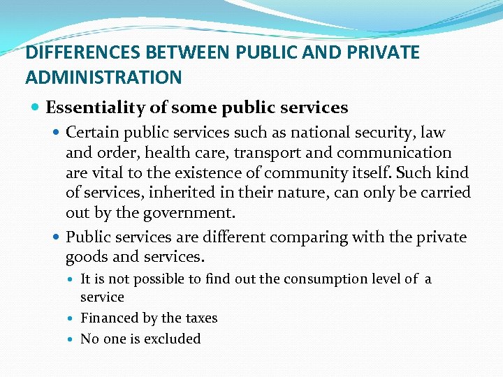 DIFFERENCES BETWEEN PUBLIC AND PRIVATE ADMINISTRATION Essentiality of some public services Certain public services