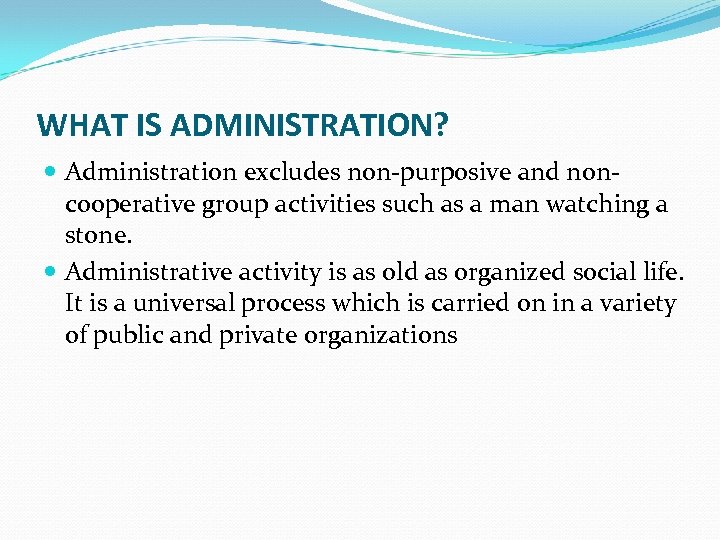 WHAT IS ADMINISTRATION? Administration excludes non-purposive and noncooperative group activities such as a man