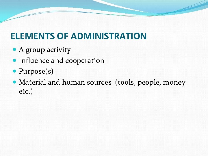 ELEMENTS OF ADMINISTRATION A group activity Influence and cooperation Purpose(s) Material and human sources