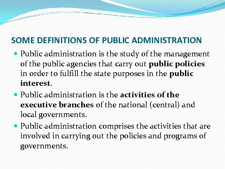 SOME DEFINITIONS OF PUBLIC ADMINISTRATION Public administration is the study of the management of