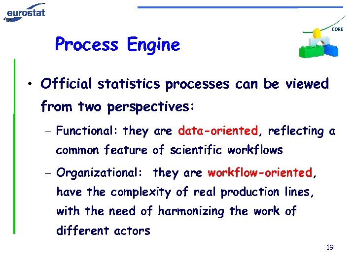 Process Engine • Official statistics processes can be viewed from two perspectives: – Functional: