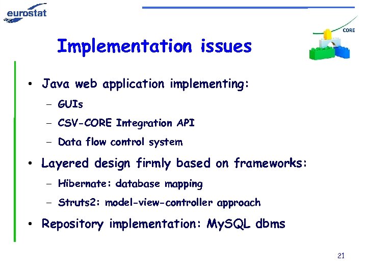 Implementation issues • Java web application implementing: – GUIs – CSV-CORE Integration API –