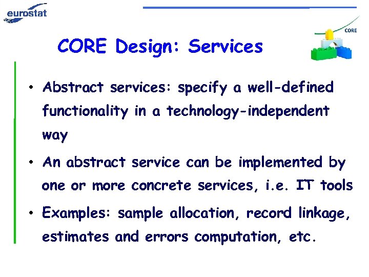 CORE Design: Services • Abstract services: specify a well-defined functionality in a technology-independent way