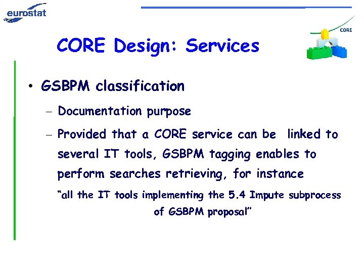 CORE Design: Services • GSBPM classification – Documentation purpose – Provided that a CORE