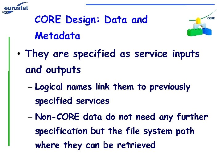 CORE Design: Data and Metadata • They are specified as service inputs and outputs