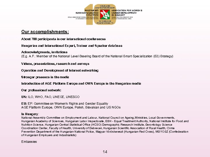 Our accomplishments: About 700 participants in our international conferences Hungarian and International Expert, Trainer