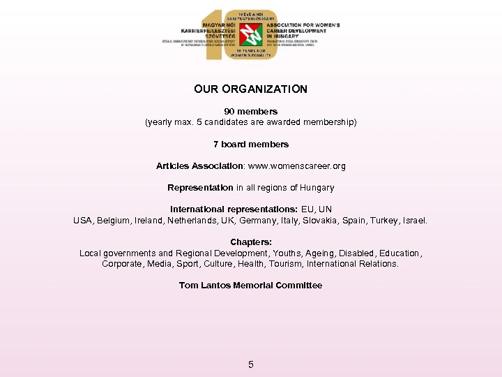 OUR ORGANIZATION 90 members (yearly max. 5 candidates are awarded membership) 7 board members