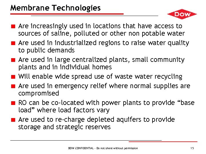 Membrane Technologies Are increasingly used in locations that have access to sources of saline,