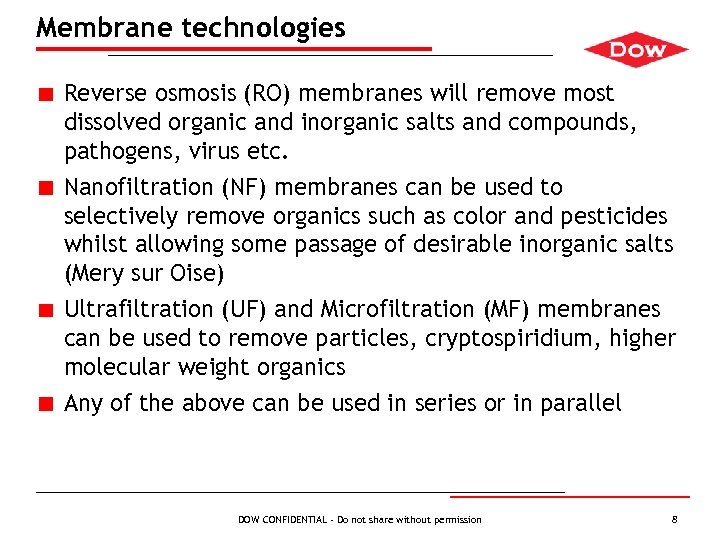 Membrane technologies Reverse osmosis (RO) membranes will remove most dissolved organic and inorganic salts